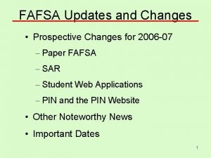 FAFSA Updates and Changes Prospective Changes for 2006