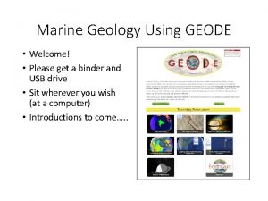 Marine Geology Using GEODE Welcome Please get a