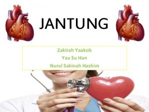 JANTUNG Zakirah Yaakob Yau Su Han Nurul Sakinah