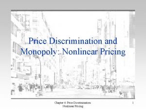 Price Discrimination and Monopoly Nonlinear Pricing Chapter 6