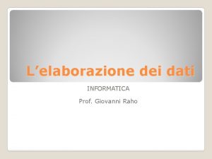 Lelaborazione dei dati INFORMATICA Prof Giovanni Raho Linformazione