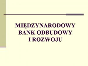 MIDZYNARODOWY BANK ODBUDOWY I ROZWOJU n Midzynarodowy Bank