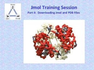 Jmol Training Session Part II Downloading Jmol and
