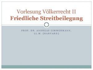 Vorlesung Vlkerrecht II Friedliche Streitbeilegung PROF DR ANDREAS