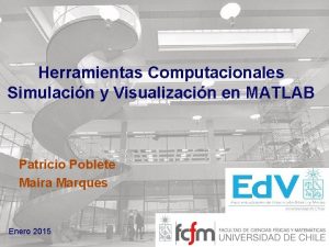 Herramientas Computacionales Simulacin y Visualizacin en MATLAB Patricio