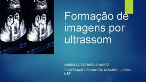 Formao de imagens por ultrassom GABRIELA BARBIERI ALVAREZ