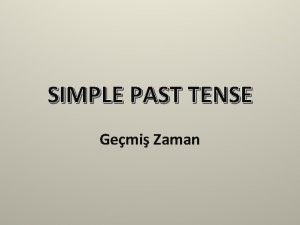 SIMPLE PAST TENSE Gemi Zaman VERBS Fiiller A