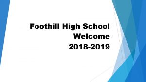 Foothill High School Welcome 2018 2019 Back to