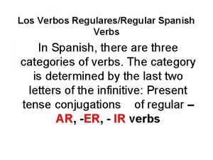 Los Verbos RegularesRegular Spanish Verbs In Spanish there