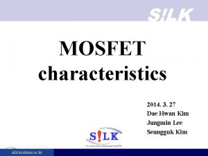SLK MOSFET characteristics 2014 3 27 Dae Hwan