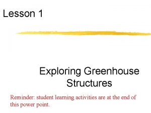 Lesson 1 Exploring Greenhouse Structures Reminder student learning