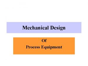 Mechanical Design Of Process Equipment Objectives Select suitable