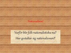 Nationalism Varfr blir folk nationalistiska nu Hur gestaltar