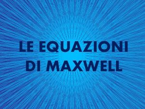 LE EQUAZIONI DI MAXWELL James Clerk Maxwell diavolo