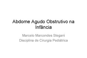 Abdome Agudo Obstrutivo na Infncia Marcelo Marcondes Stegani