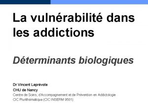 La vulnrabilit dans les addictions Dterminants biologiques Dr