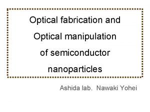 Optical fabrication and Optical manipulation of semiconductor nanoparticles