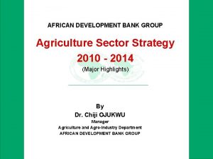 AFRICAN DEVELOPMENT BANK GROUP Agriculture Sector Strategy 2010