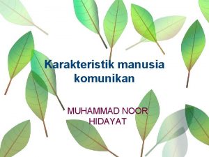 Karakteristik manusia komunikan MUHAMMAD NOOR HIDAYAT Kenalilah Dirimu