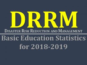 DRRM DISASTER RISK REDUCTION AND MANAGEMENT Basic Education