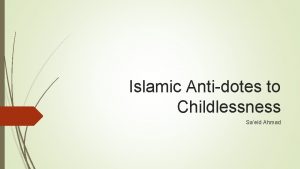 Islamic Antidotes to Childlessness Saeid Ahmad Synopsis Introduction