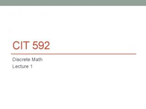 CIT 592 Discrete Math Lecture 1 By way