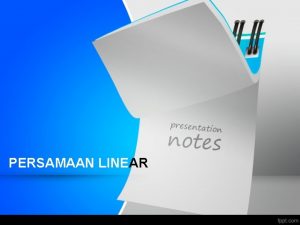 PERSAMAAN LINEAR Pengantar Sistem Persamaan Linear Persamaan Linear