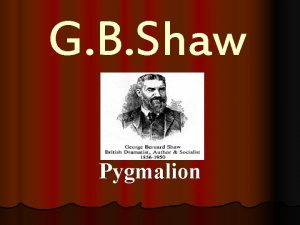 G B Shaw Pygmalion Biography l l l
