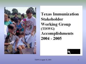 Texas Immunization Stakeholder Working Group TISWG Accomplishments 2004