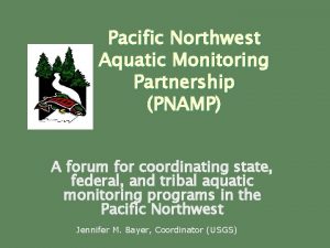 Pacific Northwest Aquatic Monitoring Partnership PNAMP A forum