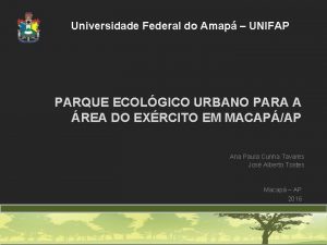 Universidade Federal do Amap UNIFAP PARQUE ECOLGICO URBANO