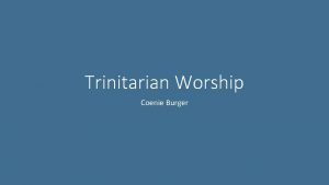 Trinitarian Worship Coenie Burger Worship and Mission Aim