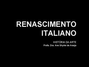 RENASCIMENTO ITALIANO HISTRIA DA ARTE Profa Dra Ane