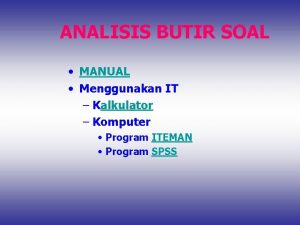 ANALISIS BUTIR SOAL MANUAL Menggunakan IT Kalkulator Komputer