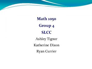 Math 1050 Group 4 SLCC Ashley Tignor Katherine