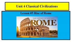 Unit 4 Classical Civilizations Lesson 5 Rise of