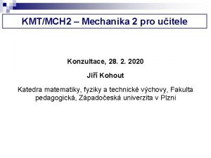 KMTMCH 2 Mechanika 2 pro uitele Konzultace 28