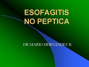 ESOFAGITIS NO PEPTICA DR MARIO HERNANDEZ R l