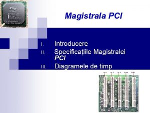 Magistrala PCI I III Introducere Specificaiile Magistralei PCI