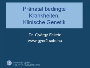 Prnatal bedingte Krankheiten Klinische Genetik Dr Gyrgy Fekete