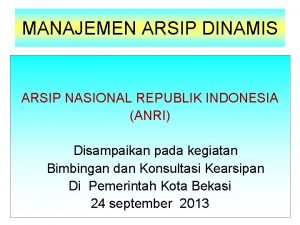 MANAJEMEN ARSIP DINAMIS ARSIP NASIONAL REPUBLIK INDONESIA ANRI