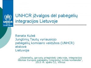 UNHCR valgos dl pabgli integracijos Lietuvoje Renata Kule