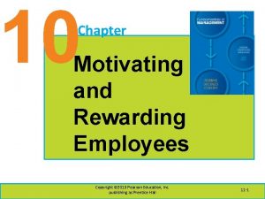 10 Chapter Motivating and Rewarding Employees Copyright 2013