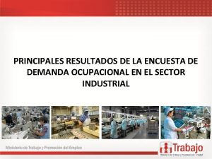 PRINCIPALES RESULTADOS DE LA ENCUESTA DE DEMANDA OCUPACIONAL