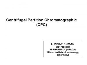 Centrifugal Partition Chromatographic CPC T VINAY KUMAR 08171