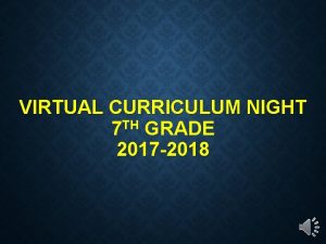 VIRTUAL CURRICULUM NIGHT 7 TH GRADE 2017 2018