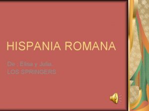 HISPANIA ROMANA De Elisa y Julia LOS SPRINGERS
