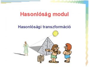 Hasonlsg modul Hasonlsgi transzformci Kzppontos hasonlsgi transzformci Adott