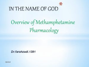 Overview of Methamphetamine Pharmacology Dr farahzadi 1391 dr
