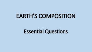 EARTHS COMPOSITION Essential Questions LEARNING OBJECTIVES SC 912